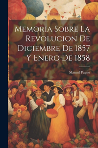 Memoria sobre la revolucion de diciembre de 1857 y enero de 1858