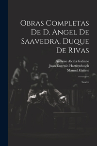 Obras Completas De D. Angel De Saavedra, Duque De Rivas
