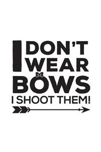 I Don't Wear Bows I Shoot Them: I Don't Wear Bows I Shoot Them Funny Archery Notebook - Rock This Doodle Diary Book Gift To Show That Girls Don't Just Wear Bows, They Hunt And Shoo