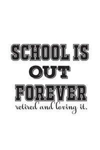 School Is Out Forever! Retired And Loving It
