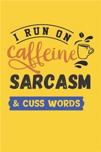 I Run on Caffeine Sarcasm & Cuss Words