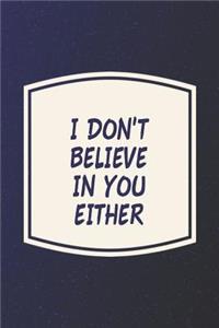I Don't Believe In You Either