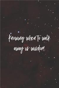 Knowing When To Walk Away Is Wisdom