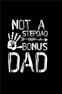 Not a Stepdad but a Bonus Dad: Notebook Journal Diary 110 Lined pages