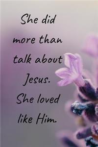 She did more than talk about Jesus. She loved like Him.