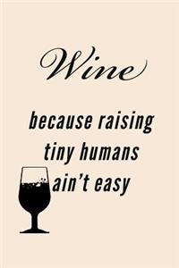 Wine Because Raising Tiny Humans