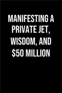 Manifesting A Private Jet Wisdom And 50 Million