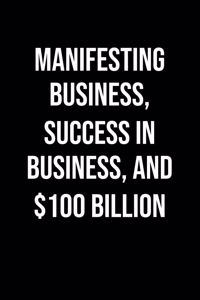 Manifesting Business Success In Business And 100 Billion