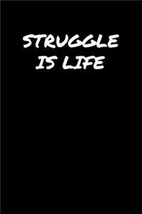 Struggle Is Life