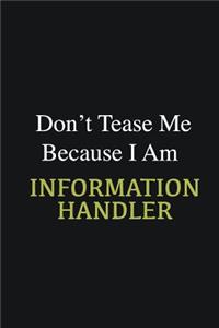 Don't Tease Me Because I Am Information Handler
