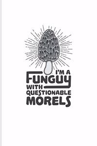 I'm A Funguy With Questionable Morels