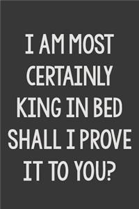 I Most Certainly Am King in Bed Shall I Prove It to You?