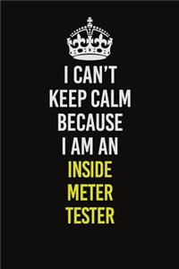 I Can't Keep Calm Because I Am An Inside Meter Tester
