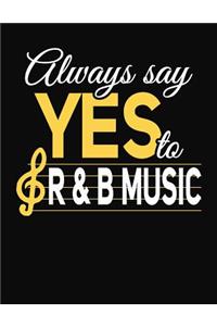 Always Say Yes To R&B Music