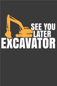 See You Later Excavator