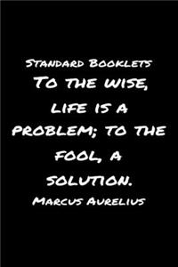 Standard Booklets To the Wise Life Is A Problem to The Fool A Solution Marcus Aurelius