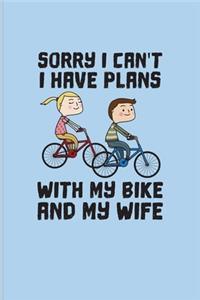 Sorry I Can't I Have Plans With My Bike And My Wife