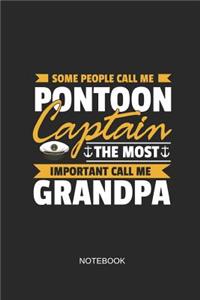Some People Call Me Pontoon Captain the Most Important Call Me Grandpa Notebook
