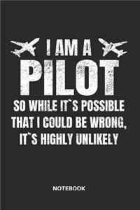 I Am a Pilot So While It`s Possible That I Could Be Wrong, It`s Highly Unlikely Notebook