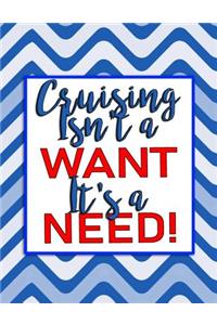 Cruising Isn't a Want - It's a Need!: Vacation Planner and 21-Day Cruise Diary