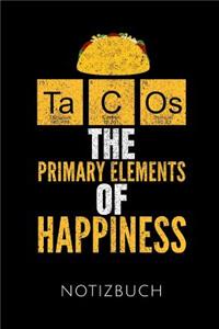 Tacos the Primary Elements of Happiness Notizbuch
