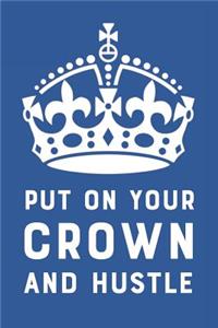 Put on Your Crown and Hustle
