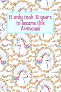 It Only Took 11 Years to Become This Awesome!: Unicorns -Eleven 11 Yr Old Girl Journal Ideas Notebook - Gift Idea for 11th Happy Birthday Present Note Book Preteen Tween Basket Christmas Stocking