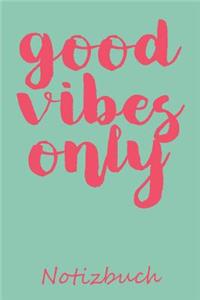 Good Vibes Only Notizbuch