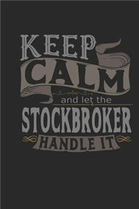 Keep Calm and Let the Stockbroker Handle It: Stockbroker Notebook Stockbroker Journal Handlettering Logbook 110 Journal Paper Pages 6 X 9