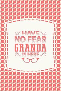 Have No Fear Granda Is Here