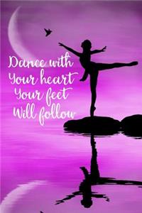 Dance with Your Heart Your Feet Will Follow