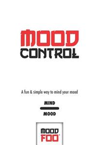 Mood Control - A Fun & Simple Way to Mind Your Mood - Mind Mood - Mood Foo(TM) - A Notebook, Journal, and Mood Tracker