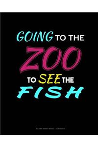 Going To The Zoo To See The Fish