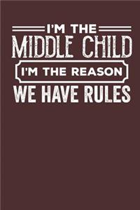 I'm the Middle Child I'm the Reason we have Rules