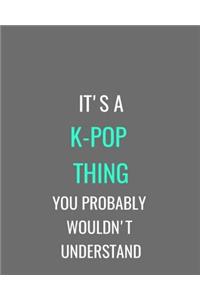 It's A K-Pop Thing You Probably Wouldn't Understand: Grey, White and Turquoise Notebook Journal