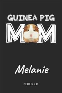 Guinea Pig Mom - Melanie - Notebook: Cute Blank Lined Personalized & Customized Guinea Pig Name School Notebook / Journal for Girls & Women. Funny Guinea Pig Accessories & Stuff. First 