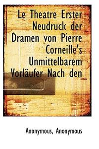 Le Theatre Erster Neudruck Der Dramen Von Pierre Corneille's Unmittelbarem Vorl Ufer Nach Den