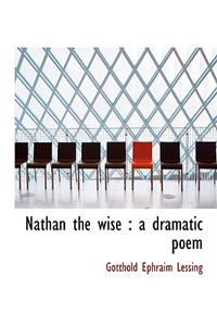 Nathan the Wise: A Dramatic Poem