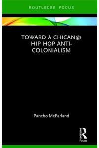 Toward a Chican@ Hip Hop Anti-colonialism