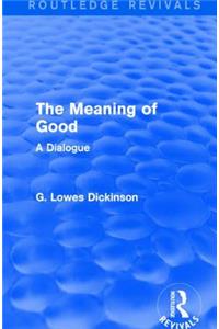 The Meaning of Good: A Dialogue