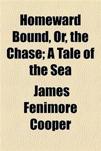 Homeward Bound, Or, the Chase; A Tale of the Sea