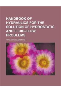 Handbook of Hydraulics for the Solution of Hydrostatic and Fluid-Flow Problems