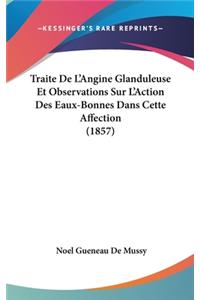 Traite de L'Angine Glanduleuse Et Observations Sur L'Action Des Eaux-Bonnes Dans Cette Affection (1857)