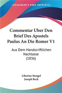 Commentar Uber Den Brief Des Apostels Paulus An Die Romer V1: Aus Dem Handscriftlichen Nachlasse (1836)