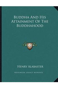 Buddha and His Attainment of the Buddhahood