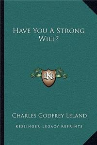 Have You a Strong Will?