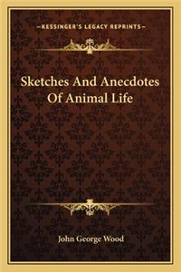Sketches And Anecdotes Of Animal Life