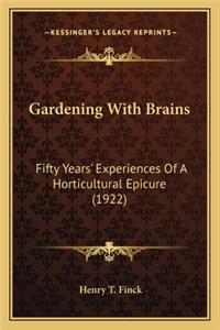 Gardening with Brains: Fifty Years' Experiences of a Horticultural Epicure (1922)