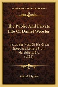 The Public And Private Life Of Daniel Webster