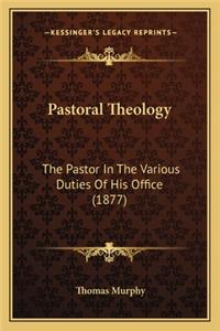 Pastoral Theology: The Pastor in the Various Duties of His Office (1877)